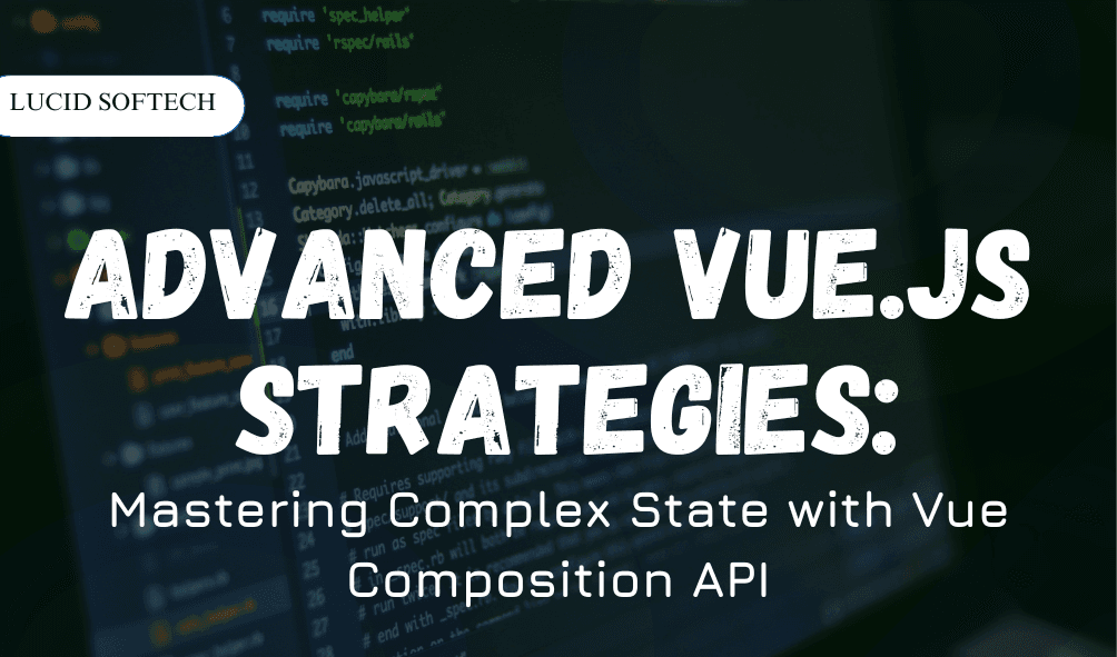 Advanced Vue.js Strategies Mastering Complex State with Vue Composition API