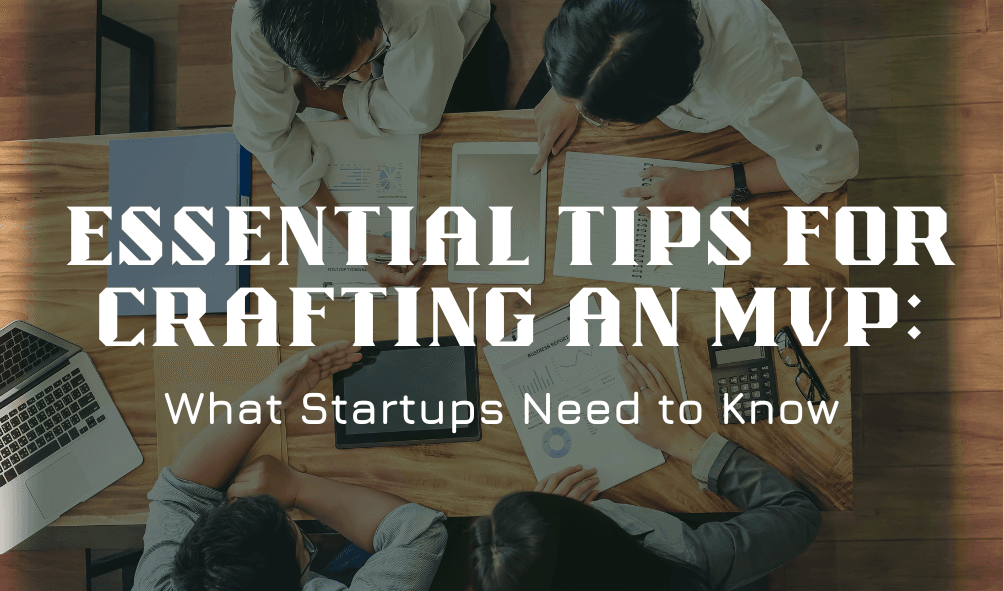 Essential Tips for Crafting an MVP: What Startups Need to Know