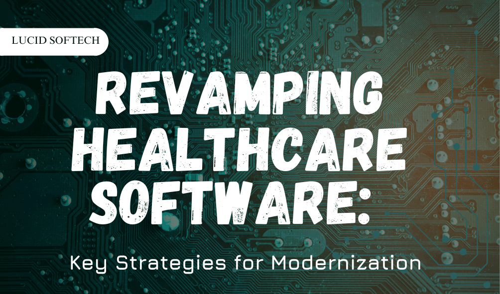 <strong>Revamping Healthcare Software: Key Strategies for Modernization</strong>