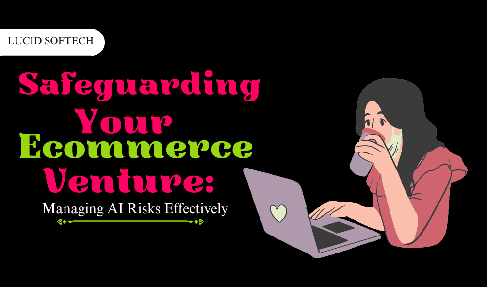 <strong>Safeguarding Your Ecommerce Venture: Managing AI Risks Effectively</strong>