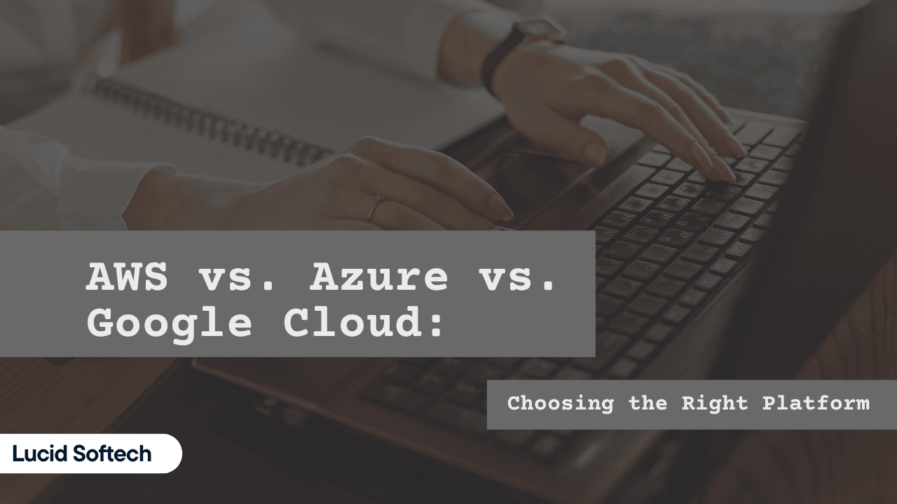 <strong>AWS vs. Azure vs. Google Cloud: Choosing the Right Platform</strong>